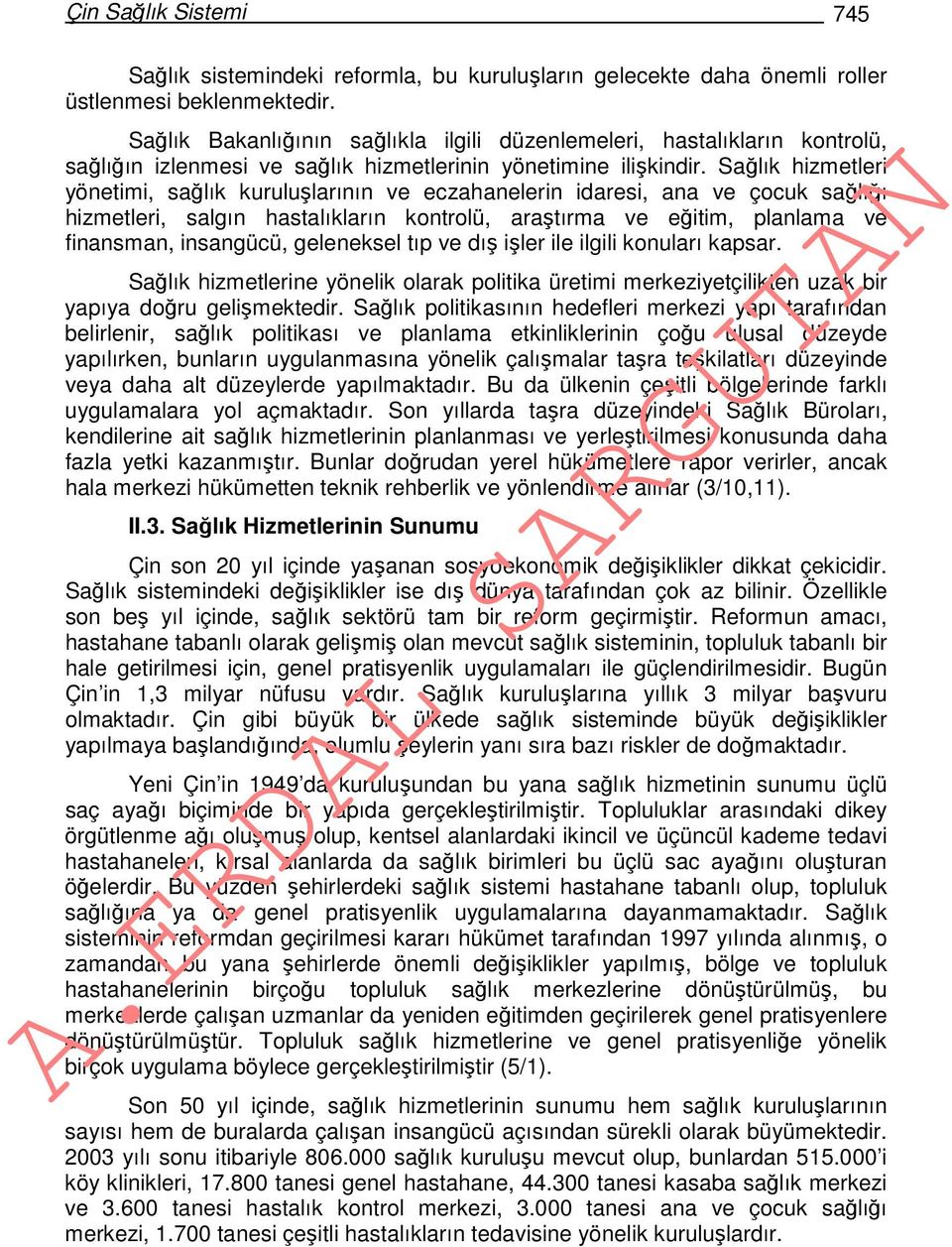 Sağlık hizmetleri yönetimi, sağlık kuruluşlarının ve eczahanelerin idaresi, ana ve çocuk sağlığı hizmetleri, salgın hastalıkların kontrolü, araştırma ve eğitim, planlama ve finansman, insangücü,