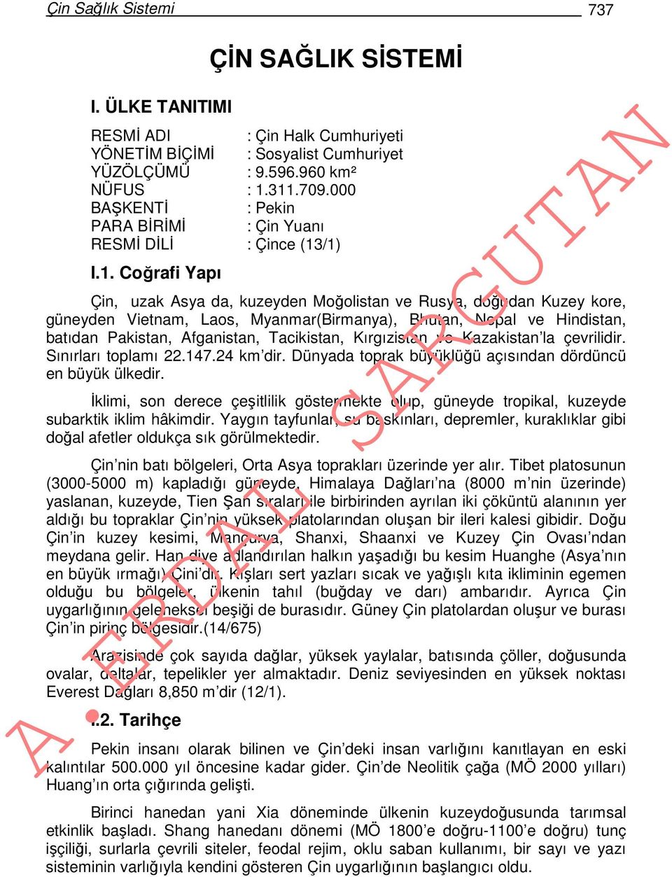 /1) I.1. Coğrafi Yapı Çin, uzak Asya da, kuzeyden Moğolistan ve Rusya, doğudan Kuzey kore, güneyden Vietnam, Laos, Myanmar(Birmanya), Bhutan, Nepal ve Hindistan, batıdan Pakistan, Afganistan,