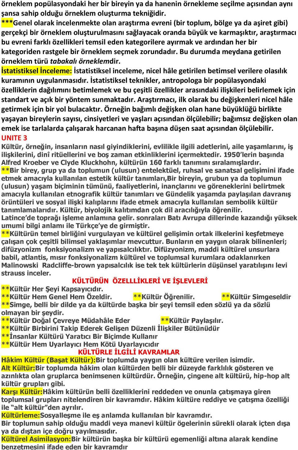 özellikleri temsil eden kategorilere ayırmak ve ardından her bir kategoriden rastgele bir örneklem seçmek zorundadır. Bu durumda meydana getirilen örneklem türü tabakalı örneklemdir.