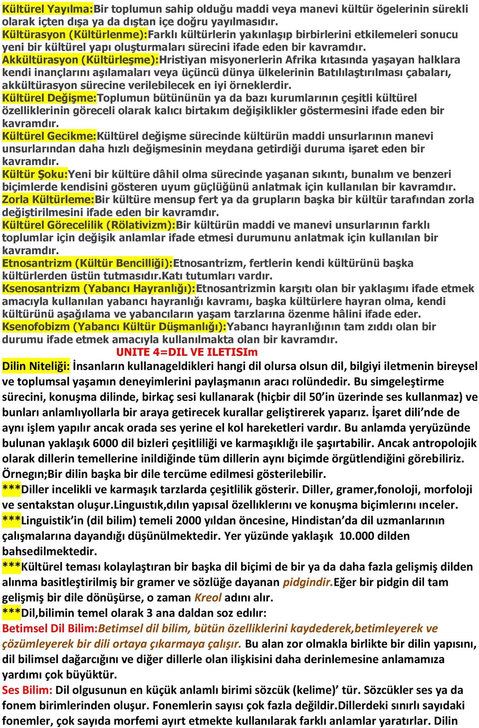 Akkültürasyon (Kültürleşme):Hristiyan misyonerlerin Afrika kıtasında yaşayan halklara kendi inançlarını aşılamaları veya üçüncü dünya ülkelerinin Batılılaştırılması çabaları, akkültürasyon sürecine