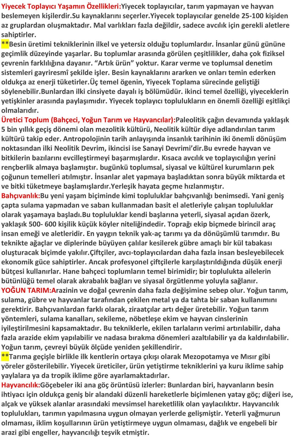 **Besin üretimi tekniklerinin ilkel ve yetersiz olduğu toplumlardır. İnsanlar günü gününe geçimlik düzeyinde yaşarlar.