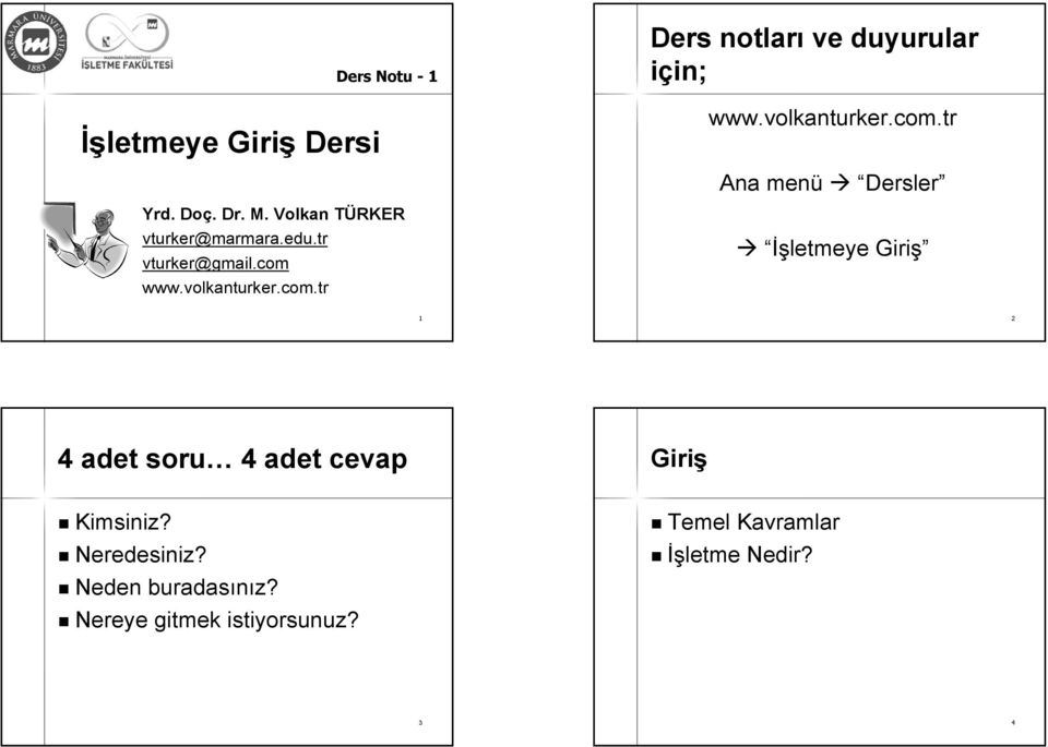 volkanturker.com.tr Ana menü Dersler İşletmeye Giriş 1 2 4 adet soru 4 adet cevap Kimsiniz?