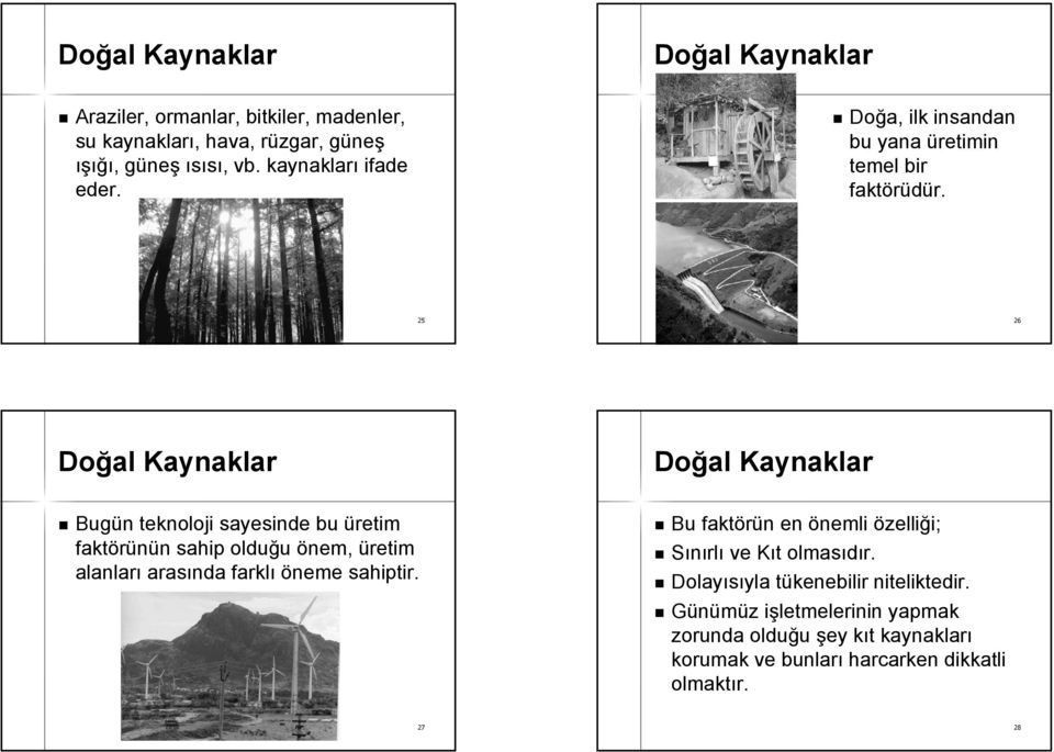 25 26 Doğal Kaynaklar Bugün n teknoloji sayesinde bu üretim faktörünün n sahip olduğu önem, üretim alanları arasında farklı öneme sahiptir.