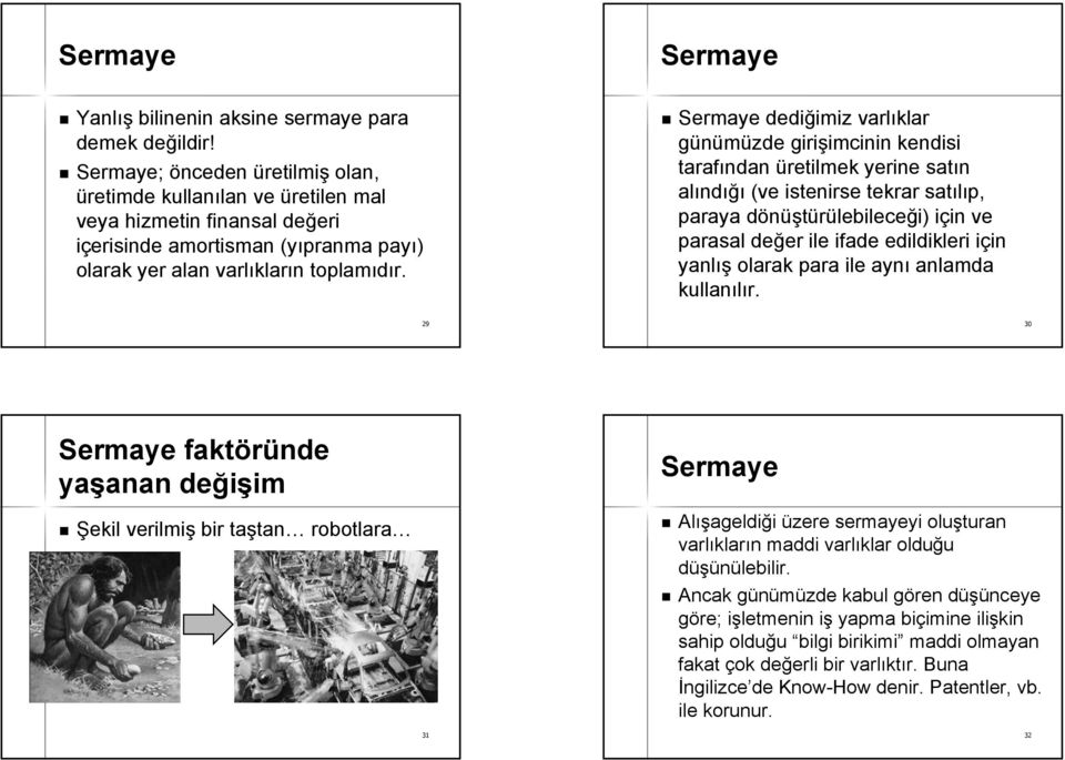 Sermaye Sermaye dediğimiz imiz varlıklar günümüzde girişimcinin imcinin kendisi tarafından üretilmek yerine satın alınd ndığı (ve istenirse tekrar satılıp, paraya dönüştürülebileced lebileceği) )