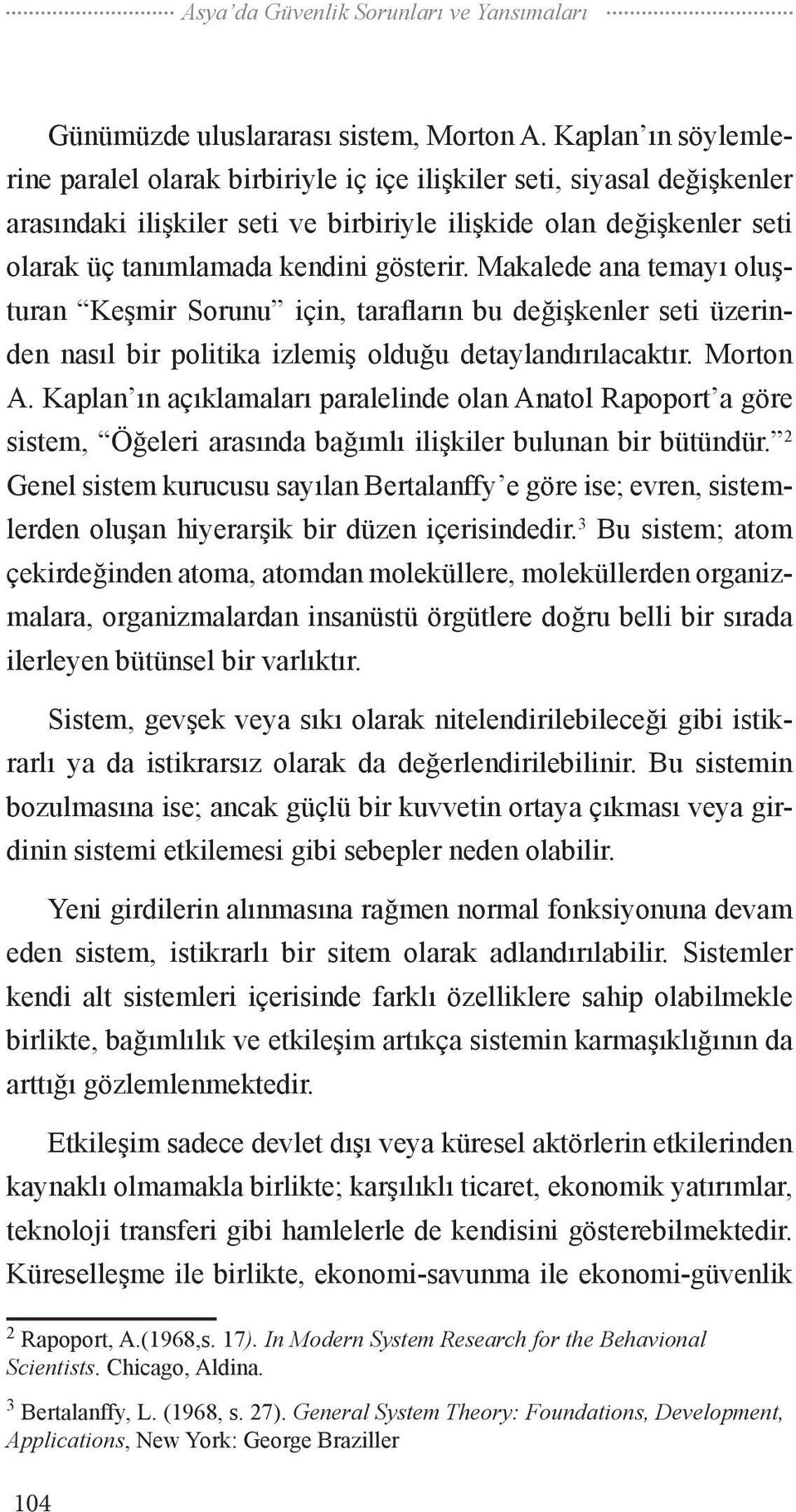 gösterir. Makalede ana temayı oluşturan Keşmir Sorunu için, tarafların bu değişkenler seti üzerinden nasıl bir politika izlemiş olduğu detaylandırılacaktır. Morton A.