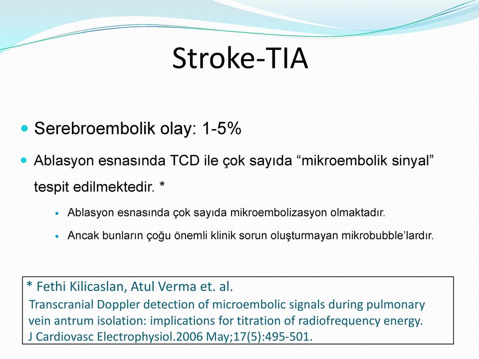 Ancak bunların çoğu önemli klinik sorun oluşturmayan mikrobubble lardır. * Fethi Kilicaslan, Atul Verma et. al.