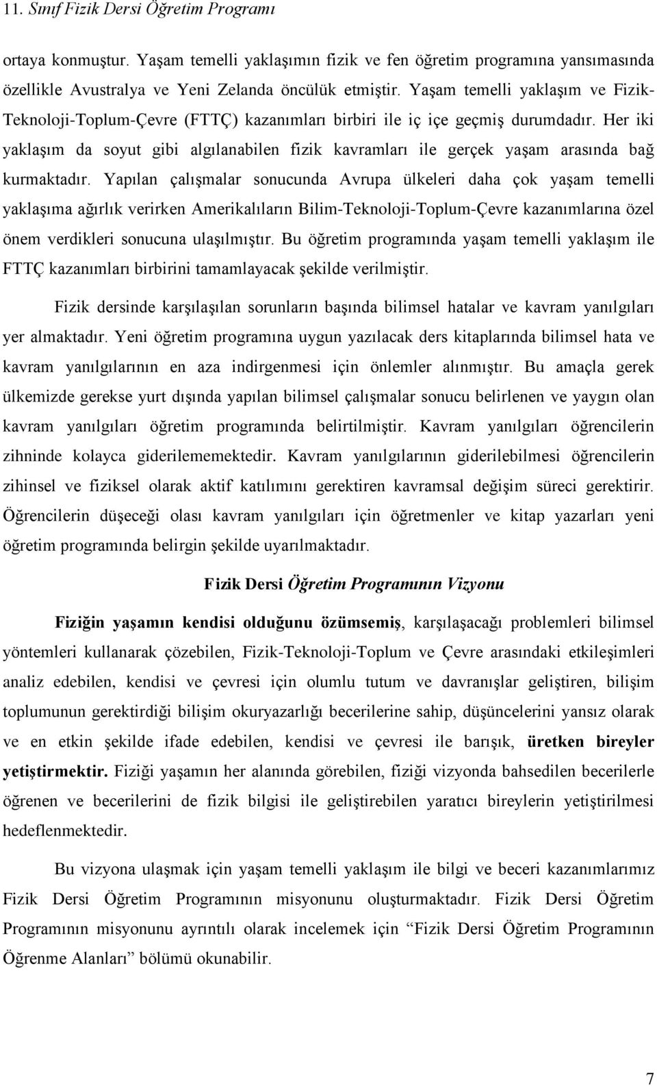 Her iki yaklaşım da soyut gibi algılanabilen fizik kavramları ile gerçek yaşam arasında bağ kurmaktadır.