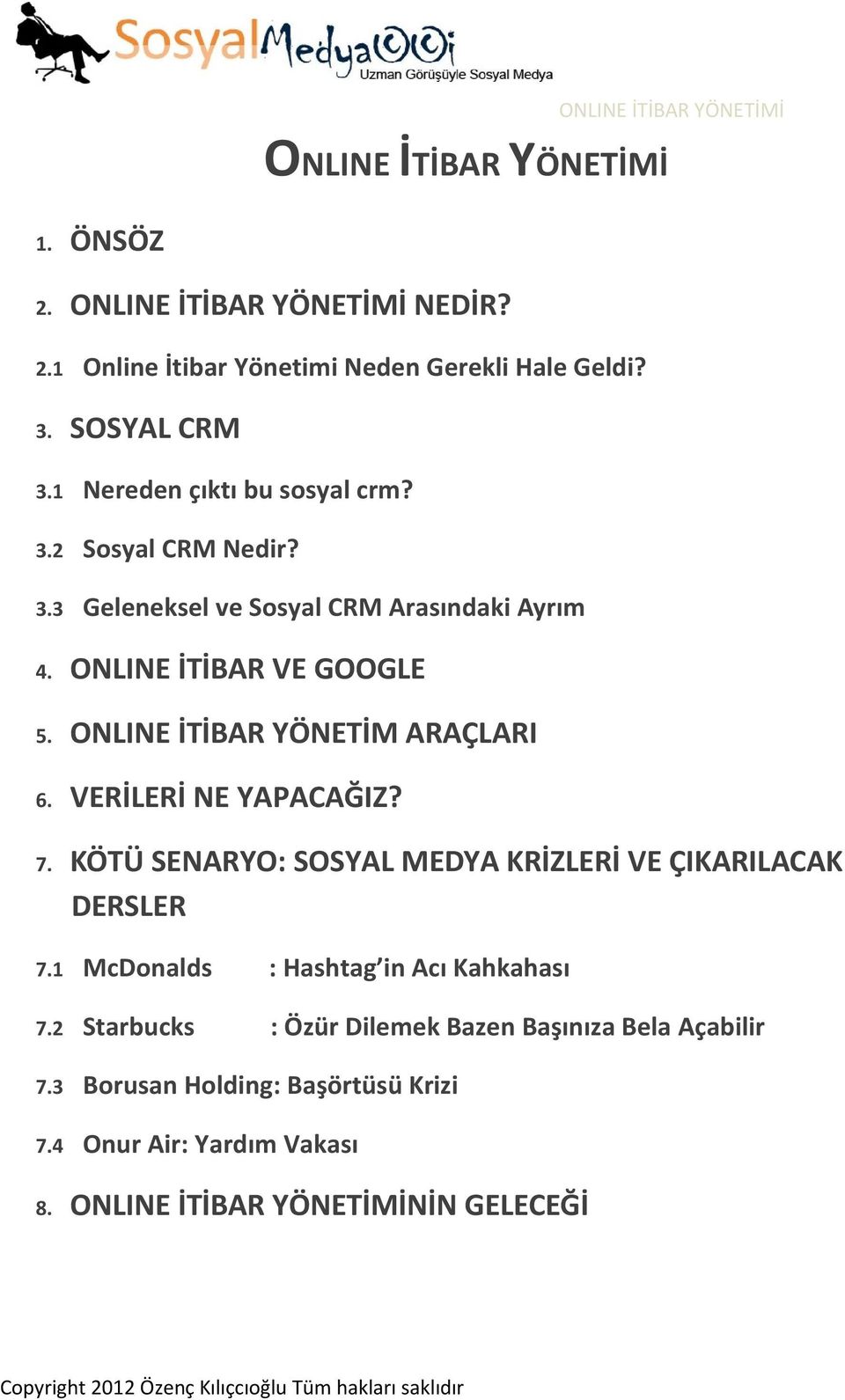 ONLINE İTİBAR YÖNETİM ARAÇLARI 6. VERİLERİ NE YAPACAĞIZ? 7. KÖTÜ SENARYO: SOSYAL MEDYA KRİZLERİ VE ÇIKARILACAK DERSLER 7.