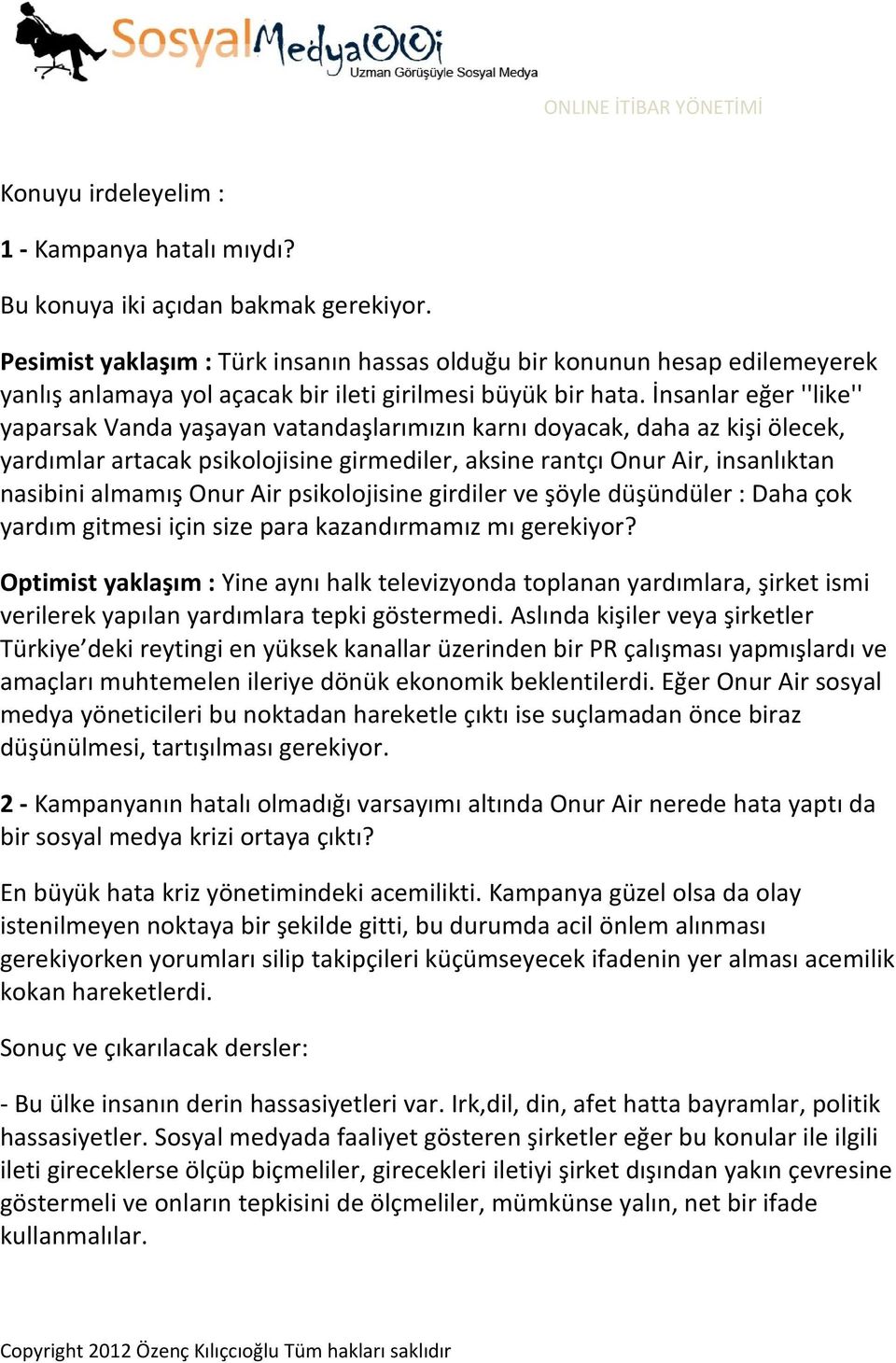 İnsanlar eğer ''like'' yaparsak Vanda yaşayan vatandaşlarımızın karnı doyacak, daha az kişi ölecek, yardımlar artacak psikolojisine girmediler, aksine rantçı Onur Air, insanlıktan nasibini almamış