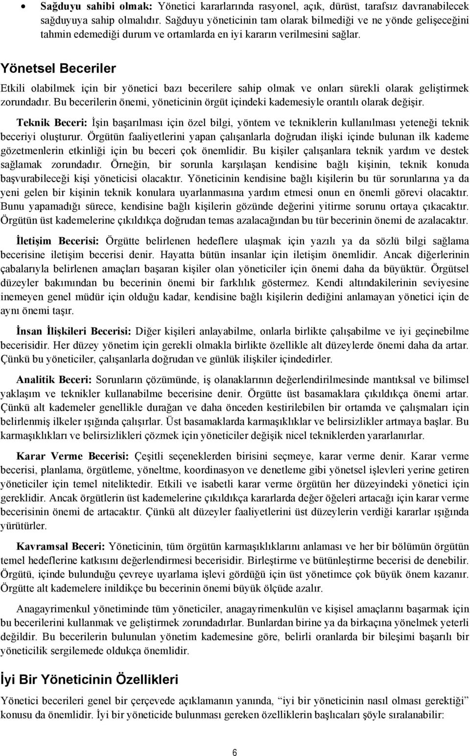 Yönetsel Beceriler Etkili olabilmek için bir yönetici bazı becerilere sahip olmak ve onları sürekli olarak geliştirmek zorundadır.