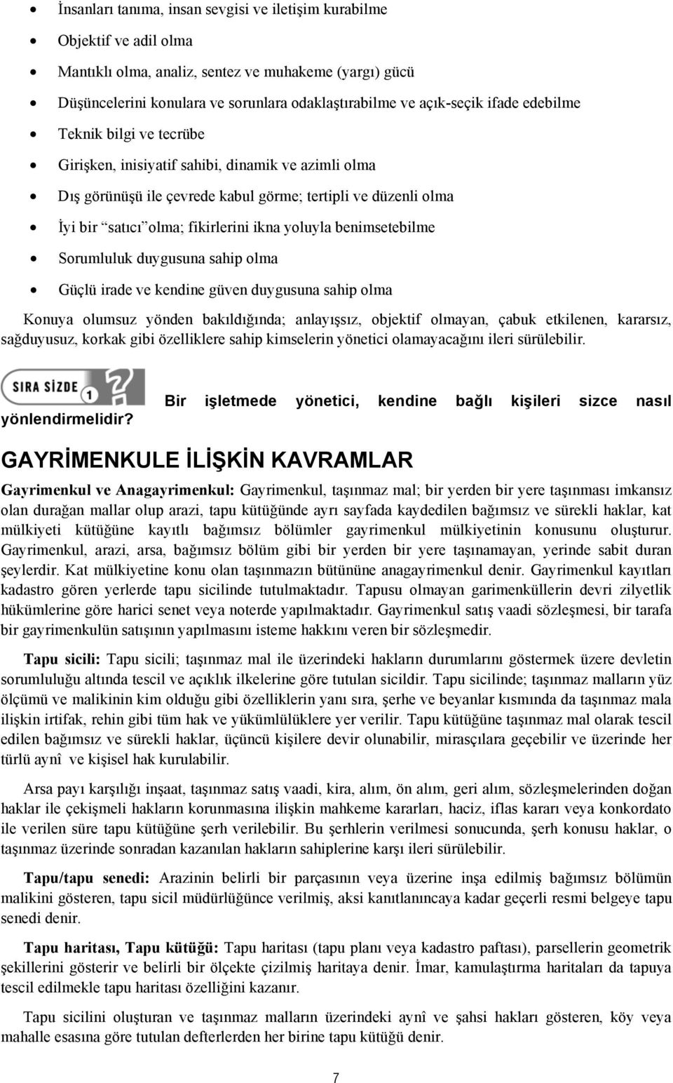 benimsetebilme Sorumluluk duygusuna sahip olma Güçlü irade ve kendine güven duygusuna sahip olma Konuya olumsuz yönden bakıldığında; anlayışsız, objektif olmayan, çabuk etkilenen, kararsız,