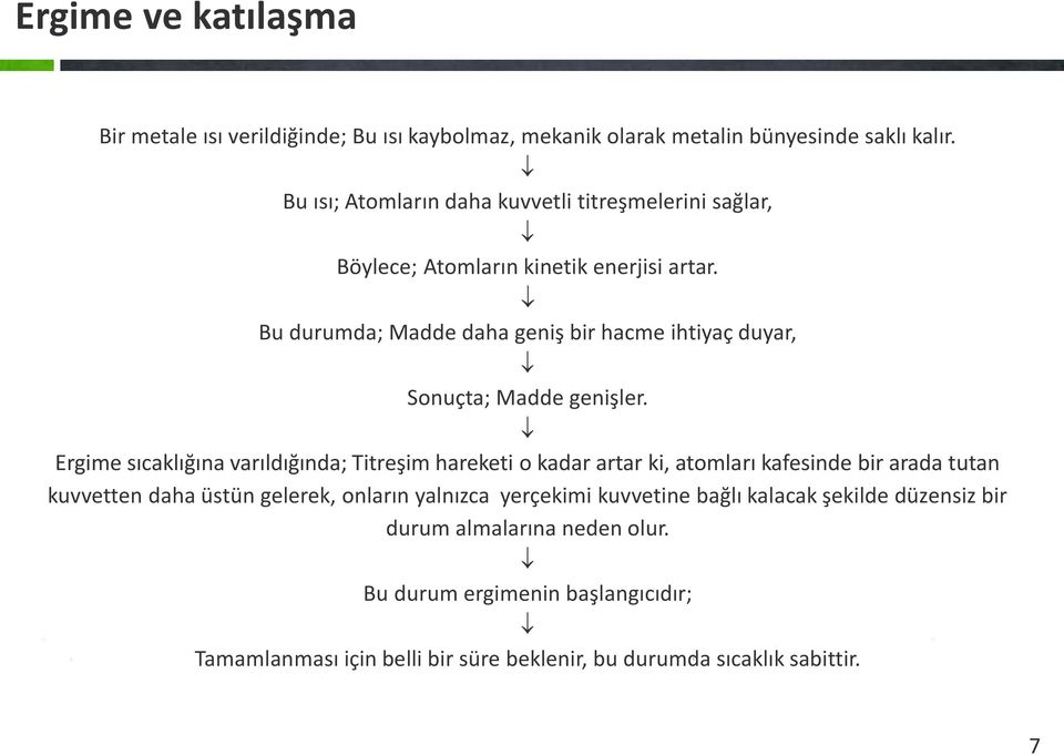 Bu durumda; Madde daha geniş bir hacme ihtiyaç duyar, Sonuçta; Madde genişler.