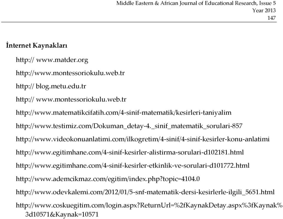 com/ilkogretim/4-sinif/4-sinif-kesirler-konu-anlatimi http://www.egitimhane.com/4-sinif-kesirler-alistirma-sorulari-d102181.html http://www.egitimhane.com/4-sinif-kesirler-etkinlik-ve-sorulari-d101772.