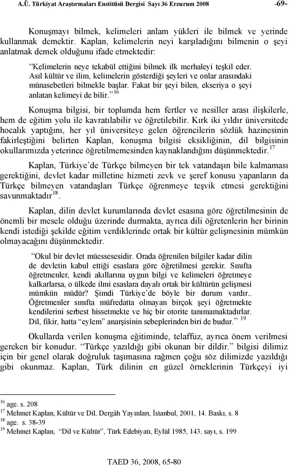 Asıl kültür ve ilim, kelimelerin gösterdiği şeyleri ve onlar arasındaki münasebetleri bilmekle başlar. Fakat bir şeyi bilen, ekseriya o şeyi anlatan kelimeyi de bilir.