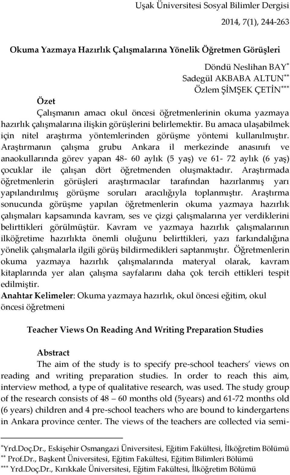 Bu amaca ulaşabilmek için nitel araştırma yöntemlerinden görüşme yöntemi kullanılmıştır.