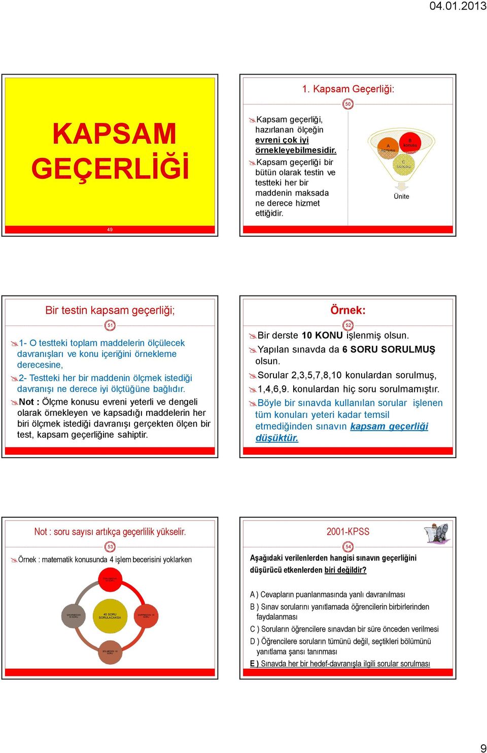 A konusu B konusu C konusu Ünite 49 Bir testin kapsam geçerliği; 51 1- O testteki toplam maddelerin ölçülecek davranışları ve konu içeriğini örnekleme derecesine, 2- Testteki her bir maddenin ölçmek