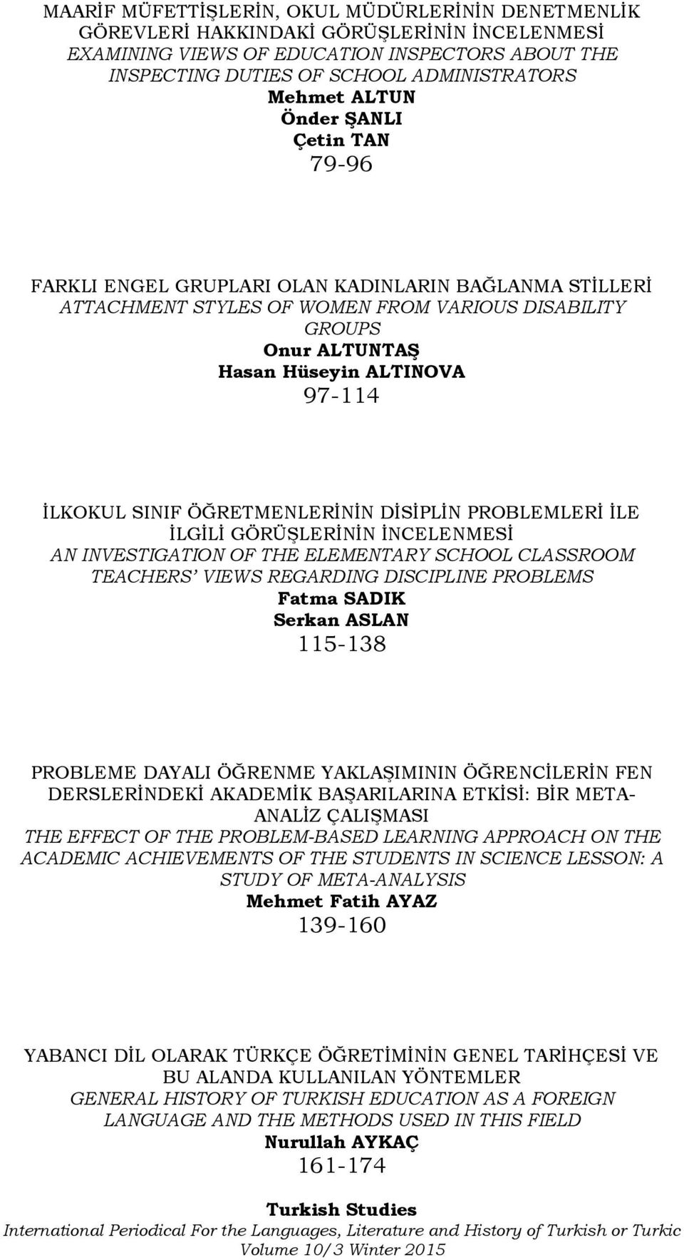 SINIF ÖĞRETMENLERİNİN DİSİPLİN PROBLEMLERİ İLE İLGİLİ GÖRÜŞLERİNİN İNCELENMESİ AN INVESTIGATION OF THE ELEMENTARY SCHOOL CLASSROOM TEACHERS VIEWS REGARDING DISCIPLINE PROBLEMS Fatma SADIK Serkan