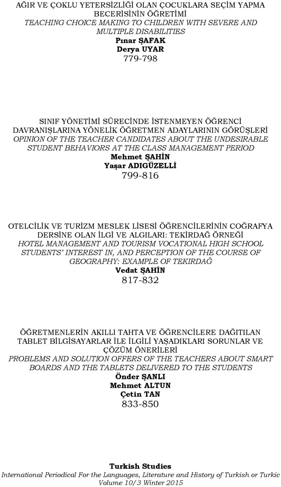 ŞAHİN Yaşar ADIGÜZELLİ 799-816 OTELCİLİK VE TURİZM MESLEK LİSESİ ÖĞRENCİLERİNİN COĞRAFYA DERSİNE OLAN İLGİ VE ALGILARI: TEKİRDAĞ ÖRNEĞİ HOTEL MANAGEMENT AND TOURISM VOCATIONAL HIGH SCHOOL STUDENTS