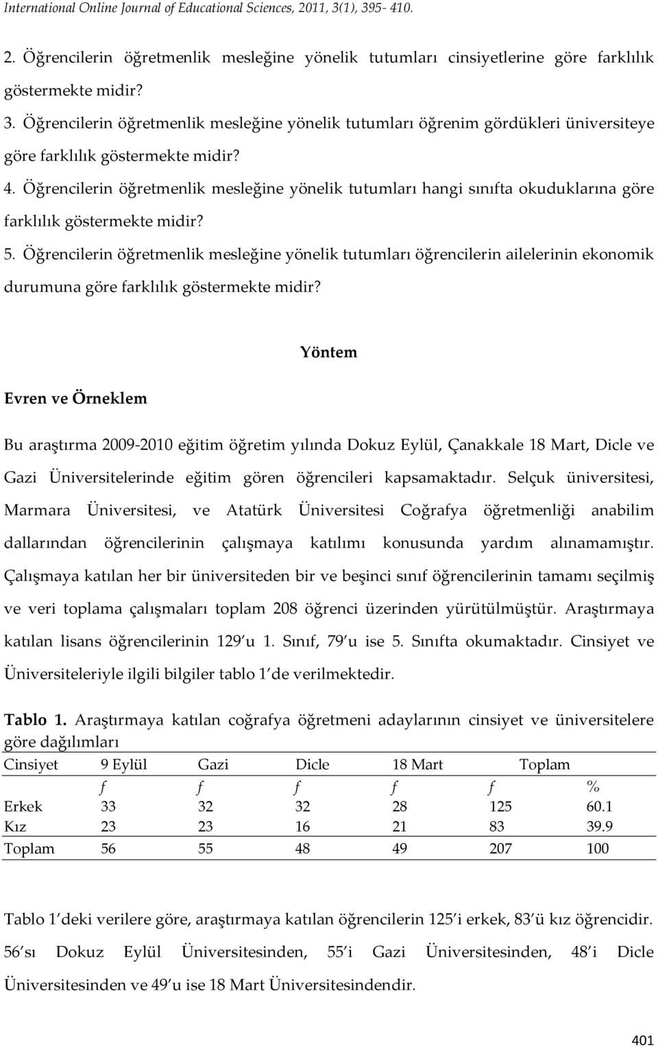 Öğrencilerin öğretmenlik mesleğine yönelik tutumları öğrencilerin ailelerinin ekonomik durumuna göre farklılık göstermekte midir?