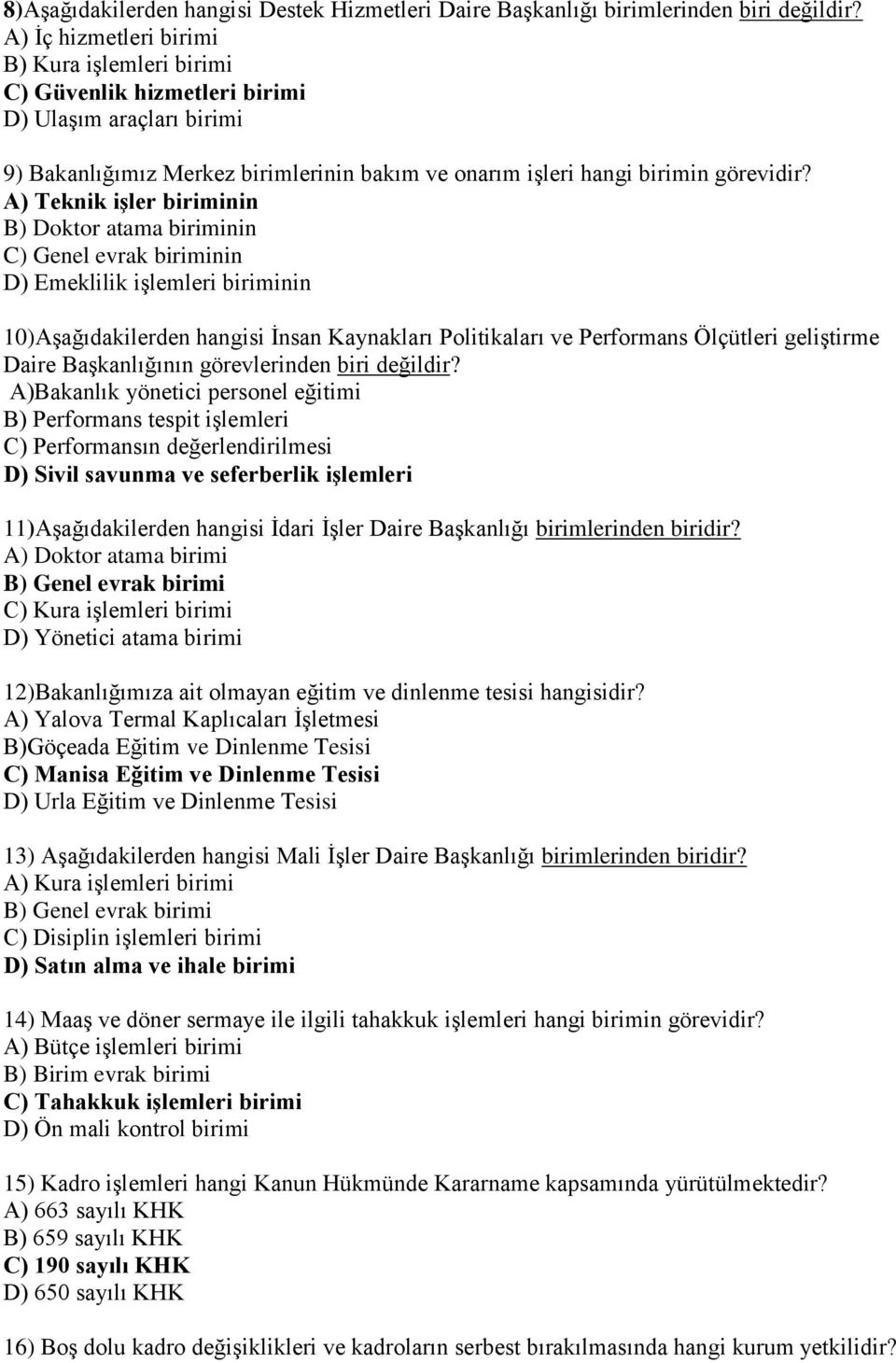 A) Teknik işler biriminin B) Doktor atama biriminin C) Genel evrak biriminin D) Emeklilik işlemleri biriminin 10)Aşağıdakilerden hangisi İnsan Kaynakları Politikaları ve Performans Ölçütleri