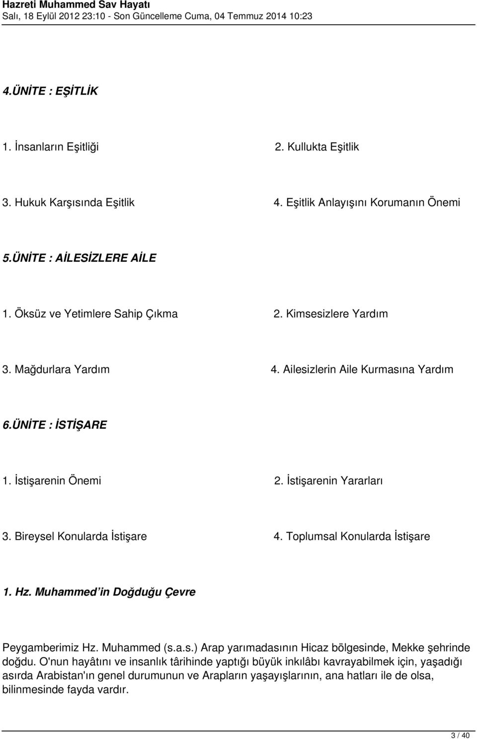 Bireysel Konularda İstişare 4. Toplumsal Konularda İstişare 1. Hz. Muhammed in Doğduğu Çevre Peygamberimiz Hz. Muhammed (s.a.s.) Arap yarımadasının Hicaz bölgesinde, Mekke şehrinde doğdu.