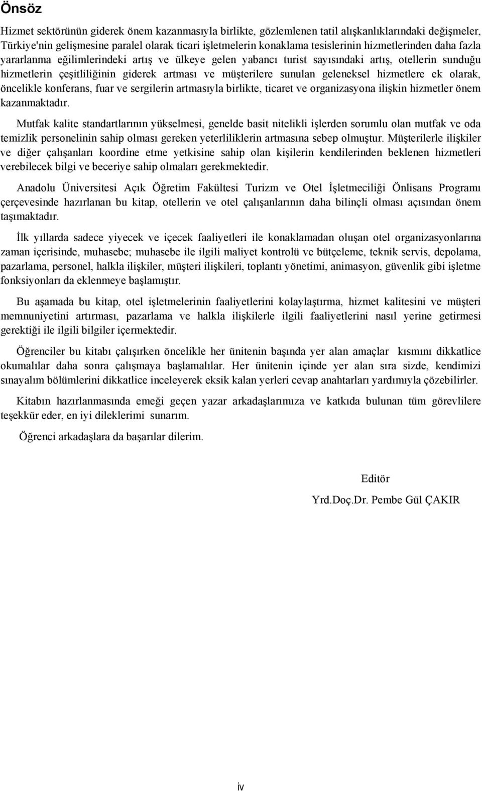 geleneksel hizmetlere ek olarak, öncelikle konferans, fuar ve sergilerin artmasıyla birlikte, ticaret ve organizasyona ilişkin hizmetler önem kazanmaktadır.