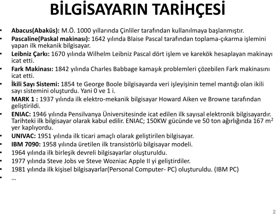 Leibniz Çarkı: 1670 yılında Wilhelm Leibniz Pascal dört işlem ve karekök hesaplayan makinayı icat etti.