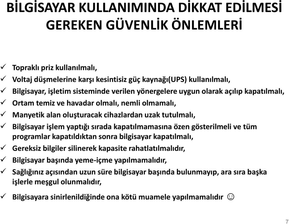 yaptığı sırada kapatılmamasına özen gösterilmeli ve tüm programlar kapatıldıktan sonra bilgisayar kapatılmalı, Gereksiz bilgiler silinerek kapasite rahatlatılmalıdır, Bilgisayar başında