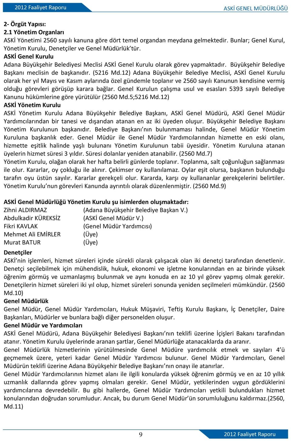 12) Adana Büyükşehir Belediye Meclisi, ASKİ Genel Kurulu olarak her yıl Mayıs ve Kasım aylarında özel gündemle toplanır ve 2560 sayılı Kanunun kendisine vermiş olduğu görevleri görüşüp karara bağlar.