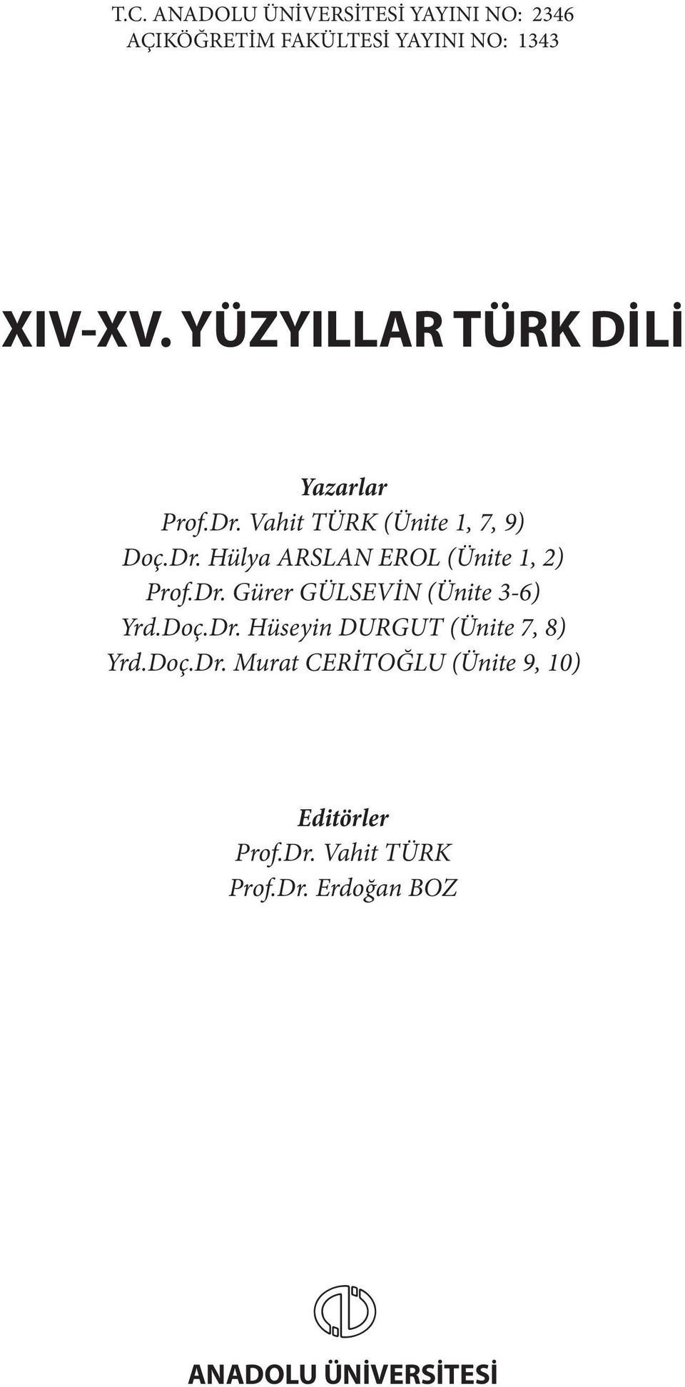 Dr. Gürer GÜLSEVİN (Ünite 3-6) Yrd.Doç.Dr. Hüseyin DURGUT (Ünite 7, 8) Yrd.Doç.Dr. Murat CERİTOĞLU (Ünite 9, 10) Editörler Prof.