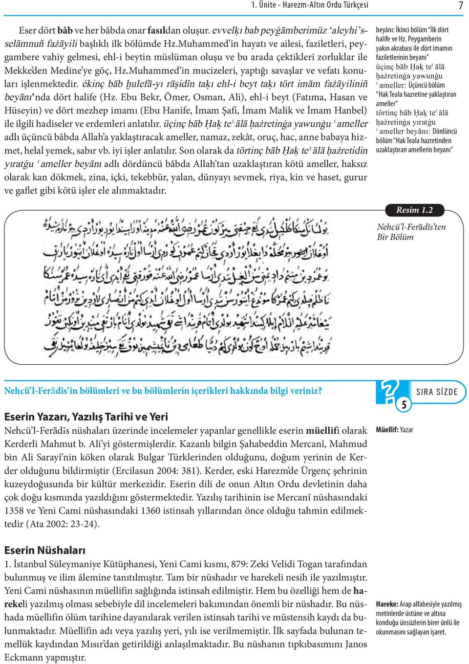 Muhammed in mucizeleri, yaptığı savaşlar ve vefatı konuları işlenmektedir. ékinç bāb ħulefā-yı rāşidîn takı ehl-i beyt takı tört imām fazāyiliniñ beyānı nda dört halife (Hz.