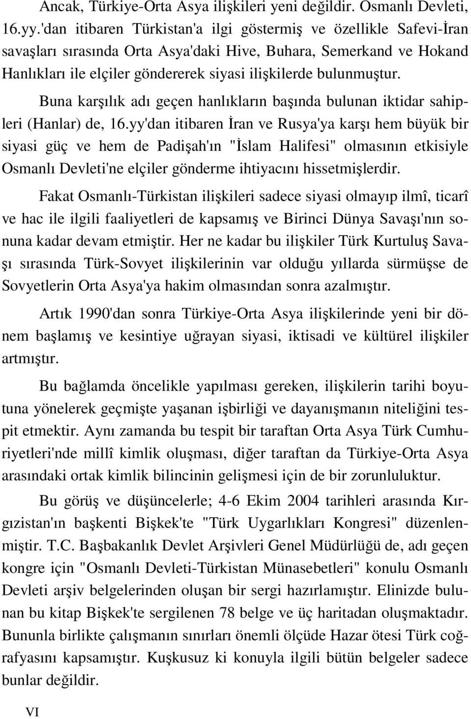 Buna karşılık adı geçen hanlıkların başında bulunan iktidar sahipleri (Hanlar) de, 16.