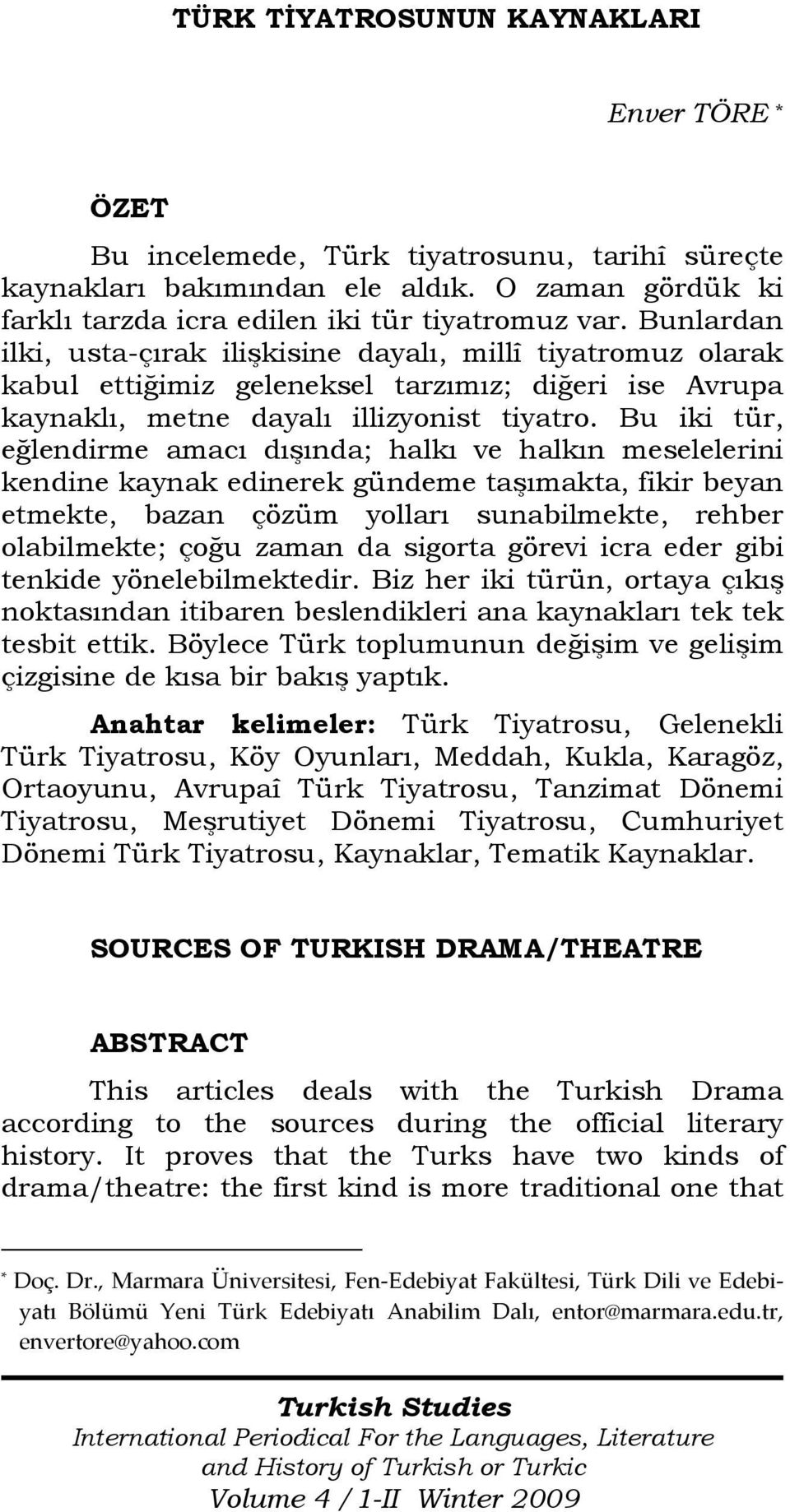 Bu iki tür, eğlendirme amacı dışında; halkı ve halkın meselelerini kendine kaynak edinerek gündeme taşımakta, fikir beyan etmekte, bazan çözüm yolları sunabilmekte, rehber olabilmekte; çoğu zaman da