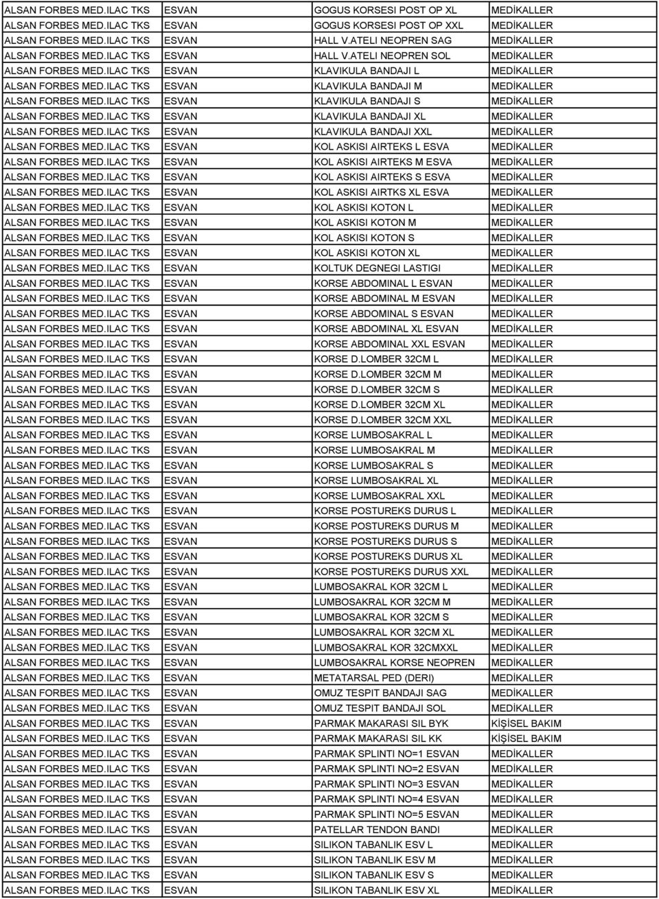 ILAC TKS ESVAN KLAVIKULA BANDAJI M MEDİKALLER ALSAN FORBES MED.ILAC TKS ESVAN KLAVIKULA BANDAJI S MEDİKALLER ALSAN FORBES MED.ILAC TKS ESVAN KLAVIKULA BANDAJI XL MEDİKALLER ALSAN FORBES MED.