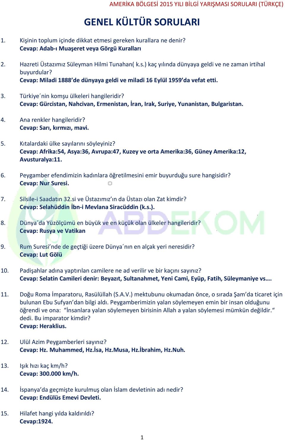 Cevap: Gürcistan, Nahcivan, Ermenistan, İran, Irak, Suriye, Yunanistan, Bulgaristan. 4. Ana renkler hangileridir? Cevap: Sarı, kırmızı, mavi. 5. Kıtalardaki ülke sayılarını söyleyiniz?