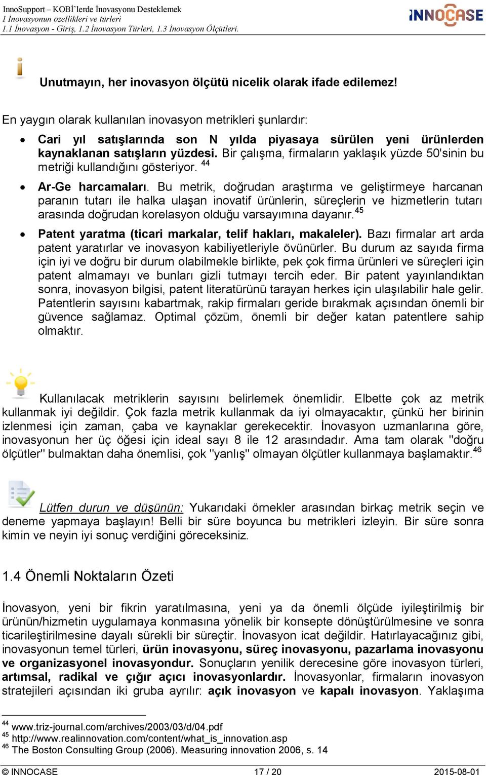 Bir çalışma, firmaların yaklaşık yüzde 50'sinin bu metriği kullandığını gösteriyor. 44 Ar-Ge harcamaları.