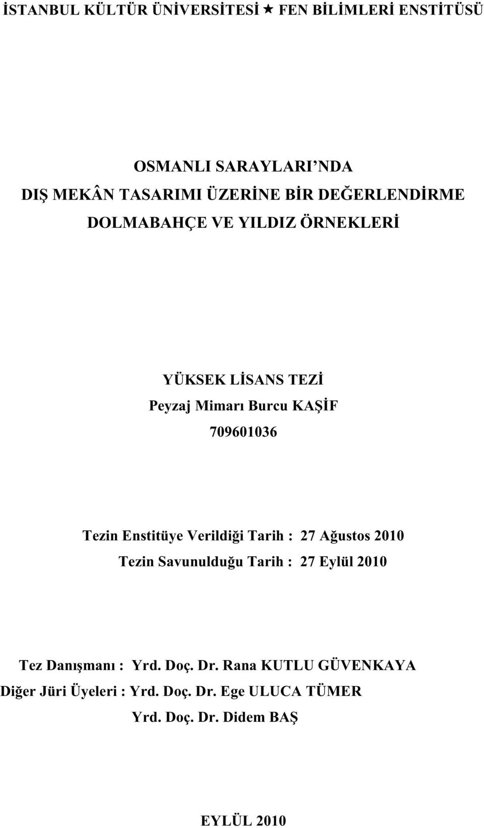 Enstitüye Verildiği Tarih : 27 Ağustos 2010 Tezin Savunulduğu Tarih : 27 Eylül 2010 Tez Danışmanı : Yrd.