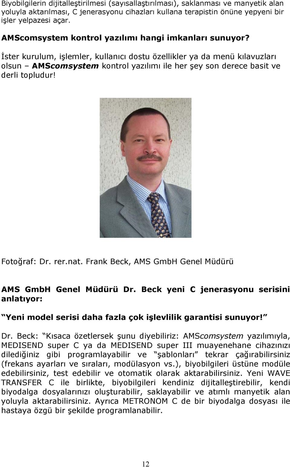 İster kurulum, işlemler, kullanıcı dostu özellikler ya da menü kılavuzları olsun AMScomsystem kontrol yazılımı ile her şey son derece basit ve derli topludur! Fotoğraf: Dr. rer.nat.