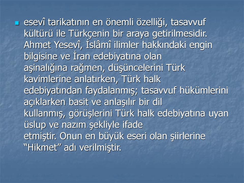 kavimlerine anlatırken, Türk halk edebiyatından faydalanmış; tasavvuf hükümlerini açıklarken basit ve anlaşılır bir dil