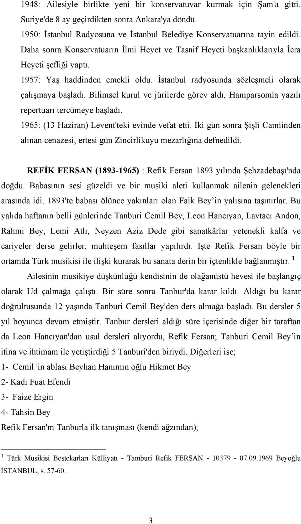 Bilimsel kurul ve jürilerde görev aldı, Hamparsomla yazılı repertuarı tercümeye başladı. 1965: (13 Haziran) Levent'teki evinde vefat etti.