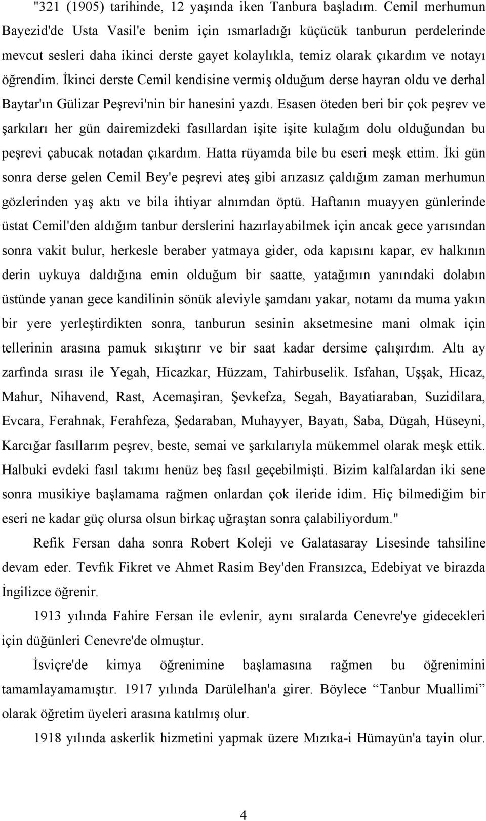 İkinci derste Cemil kendisine vermiş olduğum derse hayran oldu ve derhal Baytar'ın Gülizar Peşrevi'nin bir hanesini yazdı.