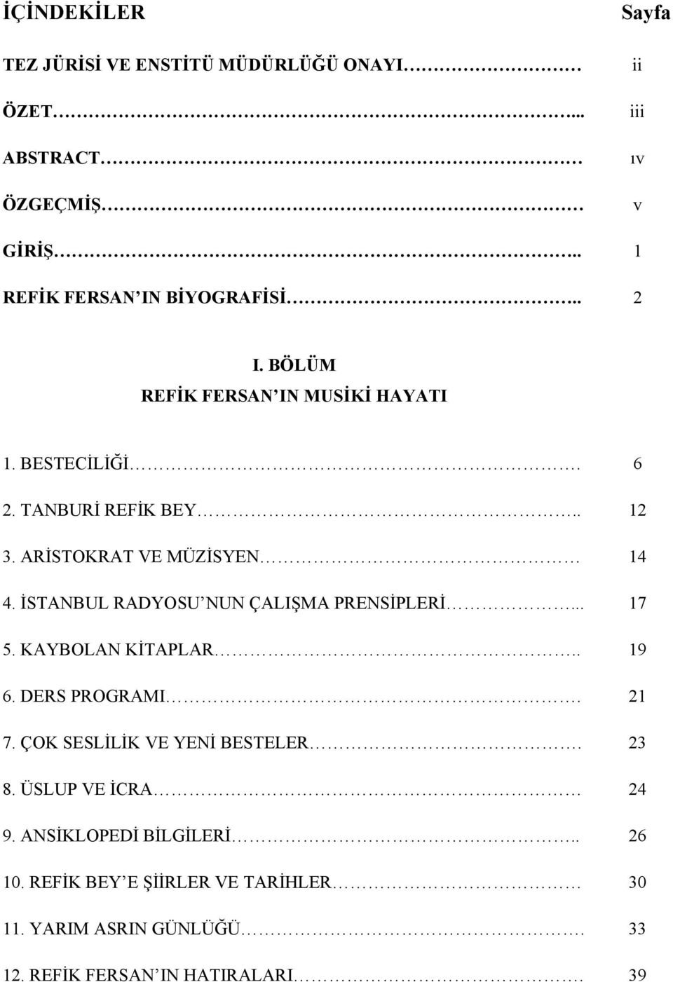 İSTANBUL RADYOSU NUN ÇALIŞMA PRENSİPLERİ... 17 5. KAYBOLAN KİTAPLAR.. 19 6. DERS PROGRAMI. 21 7. ÇOK SESLİLİK VE YENİ BESTELER. 23 8.