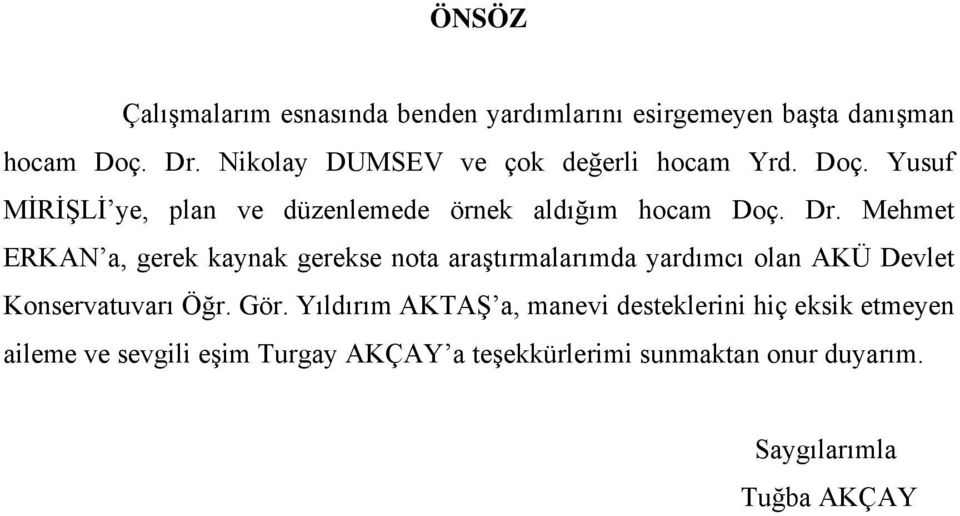 Mehmet ERKAN a, gerek kaynak gerekse nota araştırmalarımda yardımcı olan AKÜ Devlet Konservatuvarı Öğr. Gör.