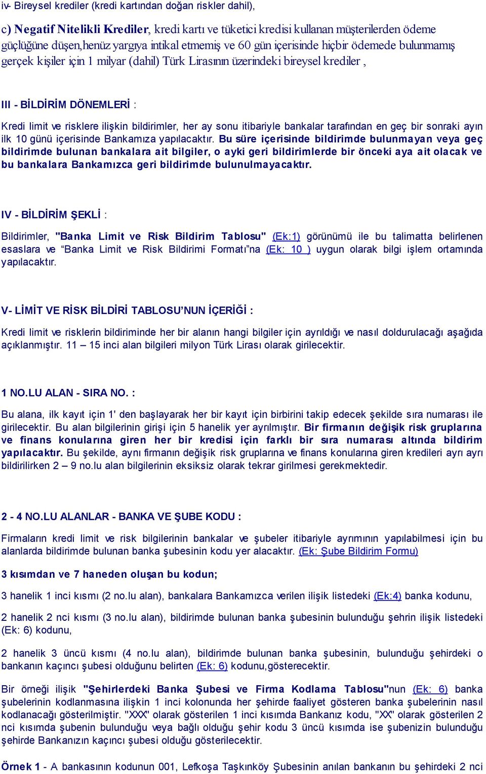 bildirimler, her ay sonu itibariyle bankalar tarafından en geç bir sonraki ayın ilk 10 günü içerisinde Bankamıza yapılacaktır.