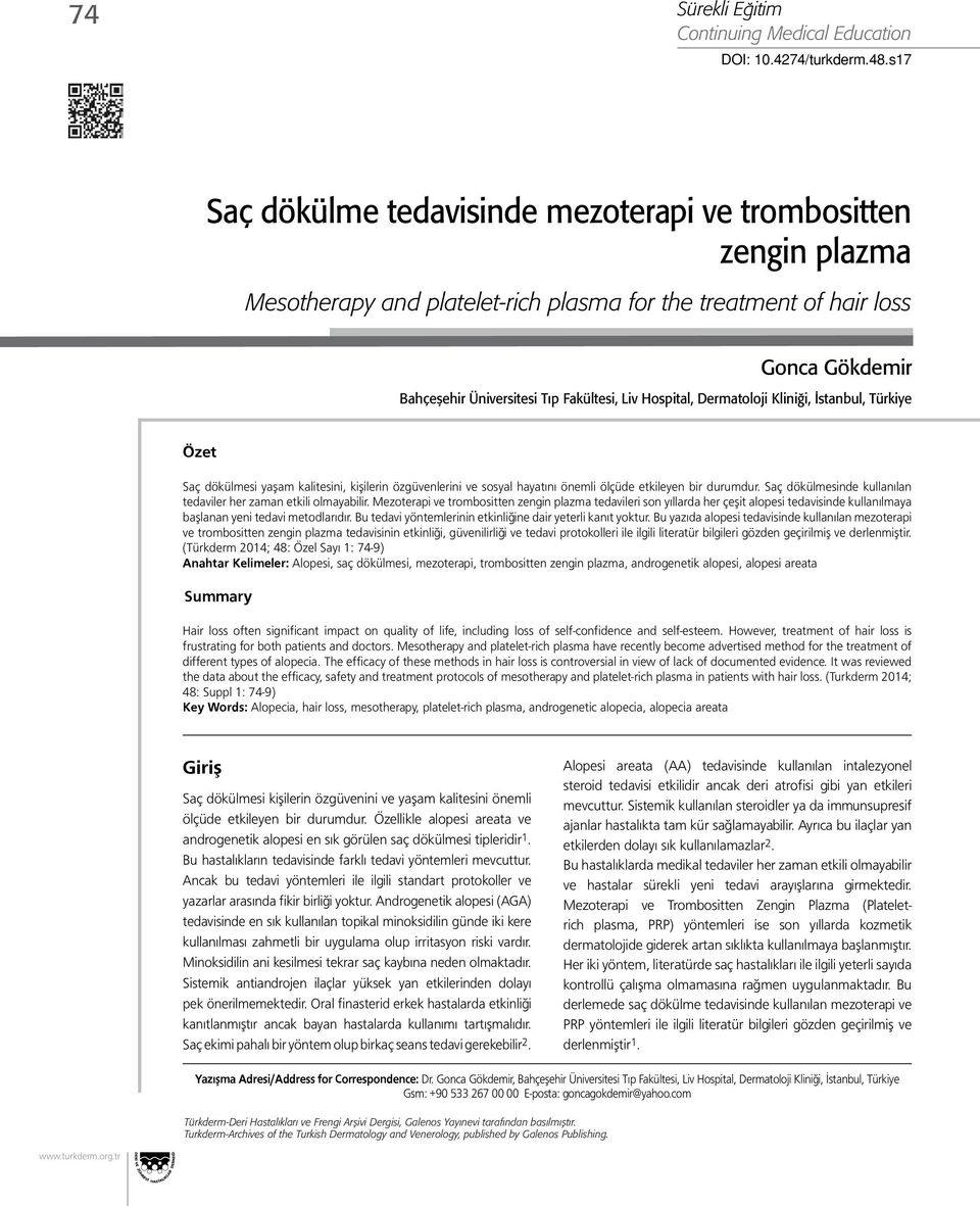 Dermatoloji Kliniği, İstanbul, Türkiye Özet Saç dökülmesi yaşam kalitesini, kişilerin özgüvenlerini ve sosyal hayatını önemli ölçüde etkileyen bir durumdur.