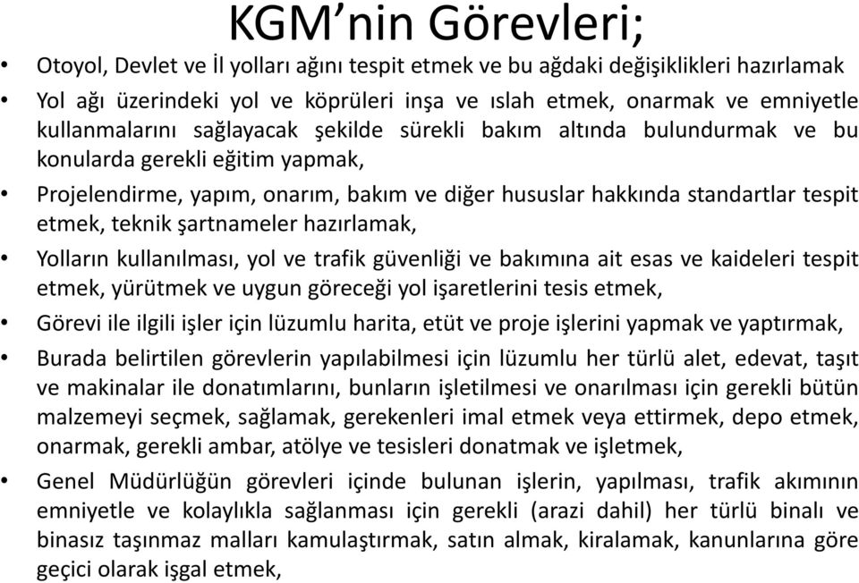 hazırlamak, Yolların kullanılması, yol ve trafik güvenliği ve bakımına ait esas ve kaideleri tespit etmek, yürütmek ve uygun göreceği yol işaretlerini tesis etmek, Görevi ile ilgili işler için