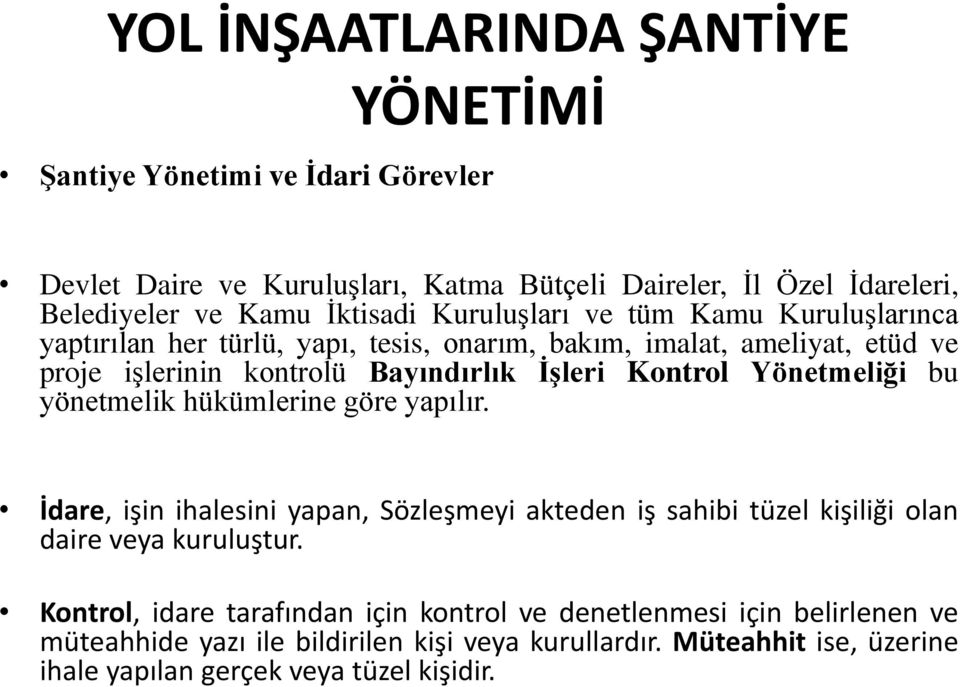 Yönetmeliği bu yönetmelik hükümlerine göre yapılır. İdare, işin ihalesini yapan, Sözleşmeyi akteden iş sahibi tüzel kişiliği olan daire veya kuruluştur.