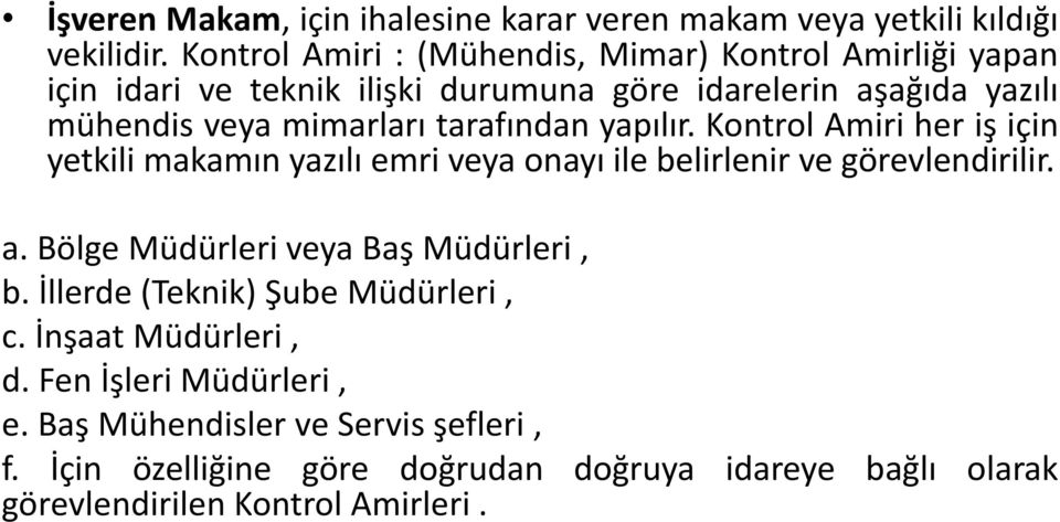 tarafından yapılır. Kontrol Amiri her iş için yetkili makamın yazılı emri veya onayı ile belirlenir ve görevlendirilir. a.