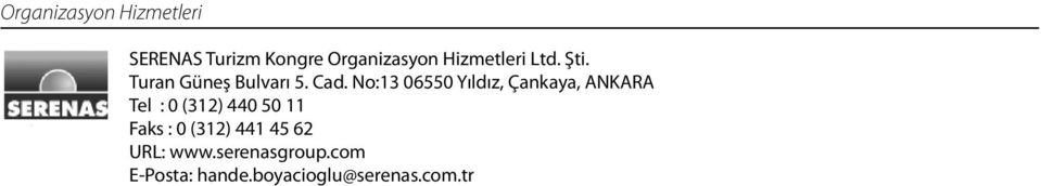 No:13 06550 Yıldız, Çankaya, ANKARA Tel : 0 (312) 440 50 11 Faks