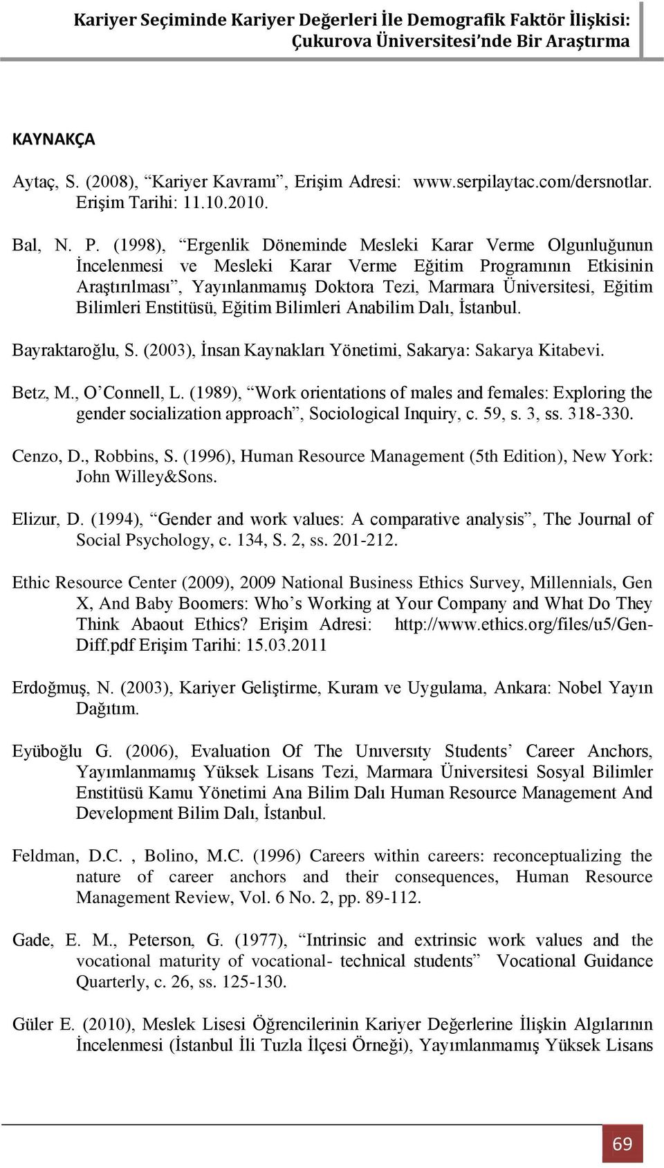 Bilimleri Enstitüsü, Eğitim Bilimleri Anabilim Dalı, İstanbul. Bayraktaroğlu, S. (2003), İnsan Kaynakları Yönetimi, Sakarya: Sakarya Kitabevi. Betz, M., O Connell, L.